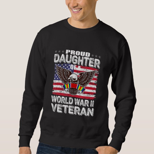 Proud Daughter Of A World War 2 Veteran Patriotic Sweatshirt (Vorderseite)