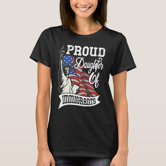Proud Daughter Of Immigrants   For Immigrant Women T-Shirt (Vorderseite)