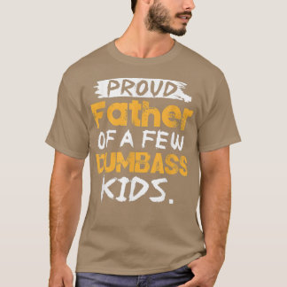 Proud Father Of A Few Kids Father's Day  T-Shirt