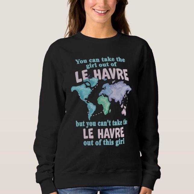 Proud Girl From Le Havre Relocation From Le Havre Sweatshirt (Vorderseite)