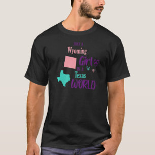 Proud Girl Just a Wyoming Girl in Texas World T-Shirt
