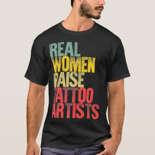 Proud Mama Real Women Raise Tattoo Artists Gift  T-Shirt