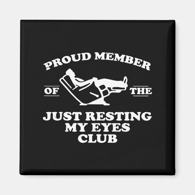 Proud Member Of The Just Resting My Eyes Club  Magnet (Vorne)