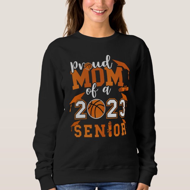 Proud Mom Of A 2023 Senior 23 Basketball Graduatio Sweatshirt (Vorderseite)