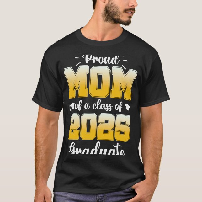 Proud Mom of a Class of 2025 Graduate  1 T-Shirt (Vorderseite)