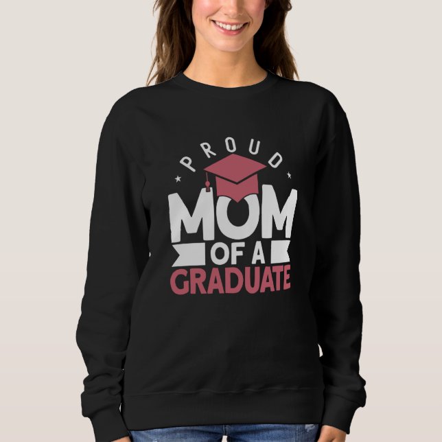Proud Mom Of A Graduate Graduate Graduation  4 Sweatshirt (Vorderseite)