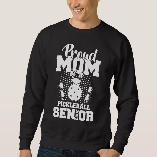 Proud Mom Of A Pickleball Senior 2023 Graduation D Sweatshirt (Vorderseite)