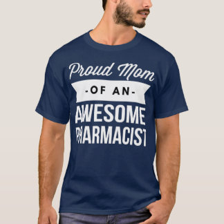 Proud Mom of an awesome Pharmacist T-Shirt