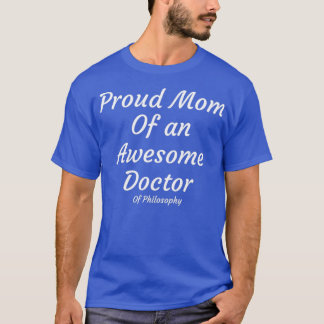 Proud Mom of Doctor of Philosophy T-Shirt