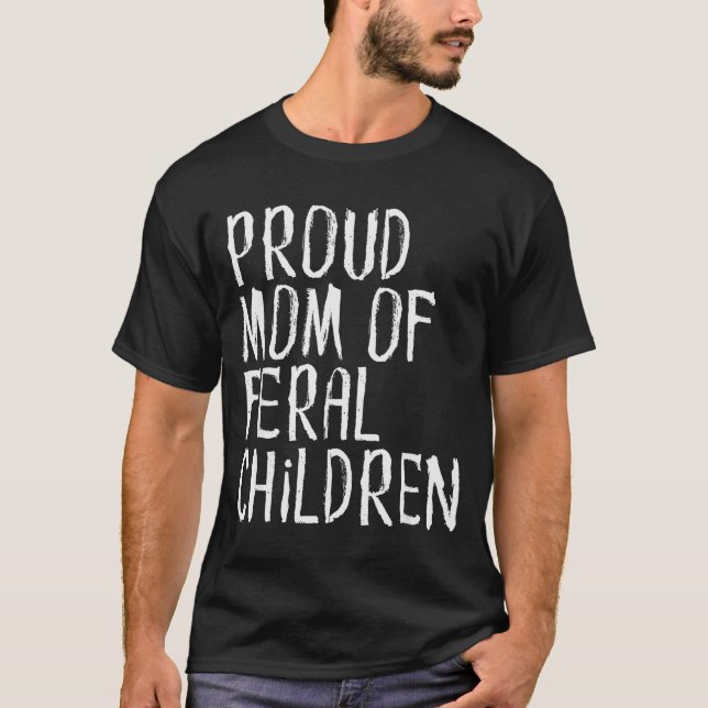 Proud Mom Of Feral Children Funny Mother  T-Shirt (Vorderseite)