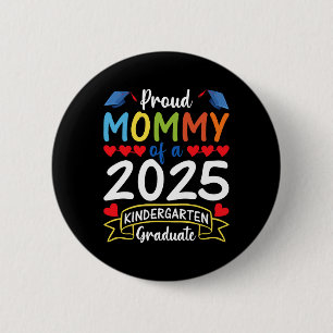 Proud Mommy of a 2025 Kindergarten Graduate Gradua Button