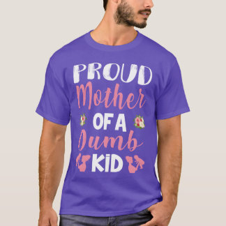 Proud Mother of a Dump Kid girl T-Shirt