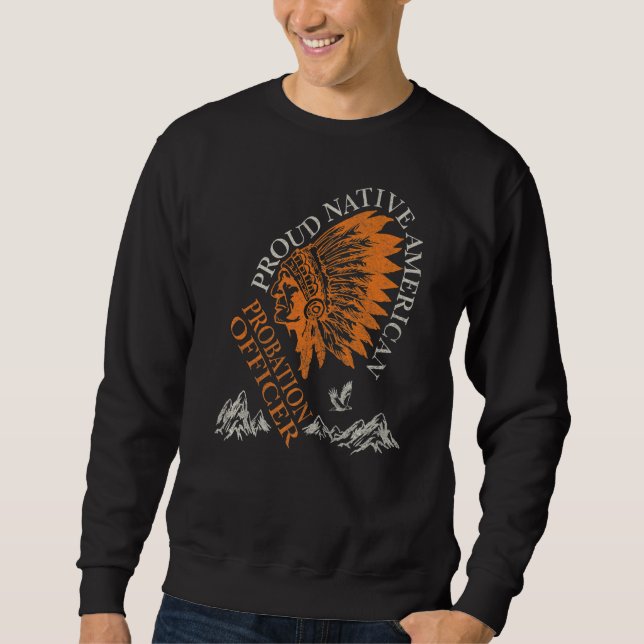 Proud Native American Job Probation Officer Sweatshirt (Vorderseite)