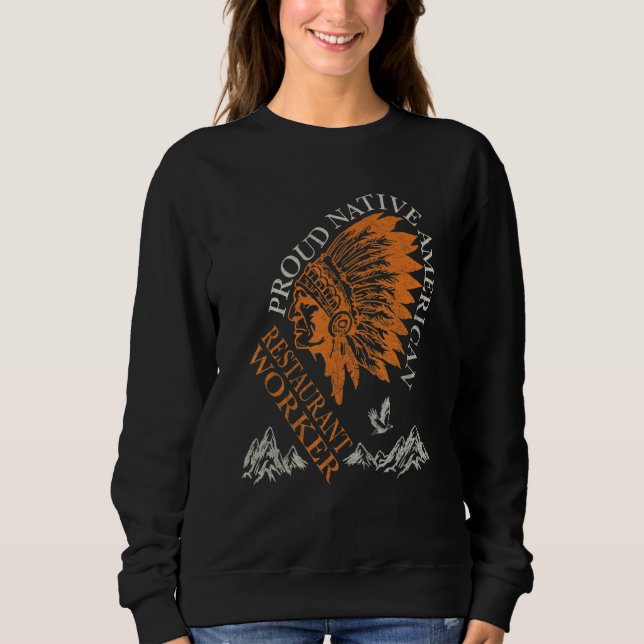 Proud Native American Job Restaurant Worker Sweatshirt (Vorderseite)