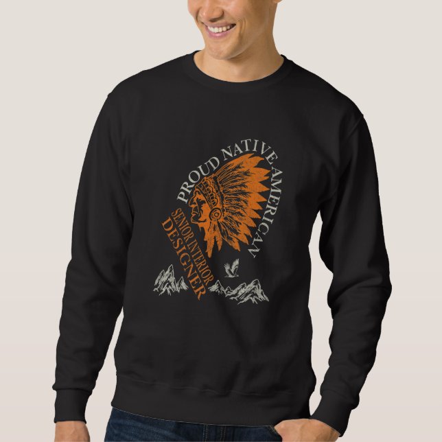 Proud Native American Job Senior Interior Designer Sweatshirt (Vorderseite)