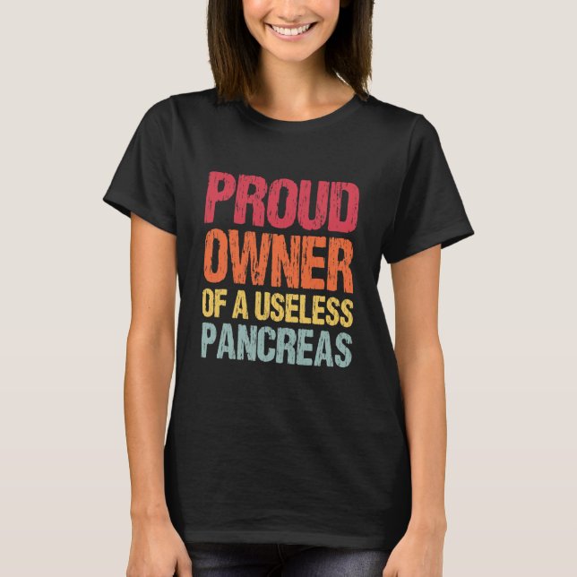 Proud Owner Of A Useless Pancreas T-Shirt (Vorderseite)
