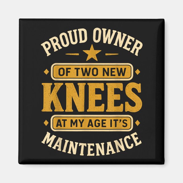 Proud Owner Of Two New Knees At My Age Its Mainten Magnet (Vorne)
