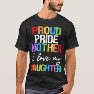 Proud Pride Mother I Love My Daughter Mom Lesbian  T-Shirt