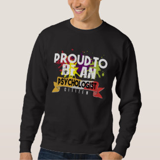 Proud psychologist citizen Profession career worke Sweatshirt