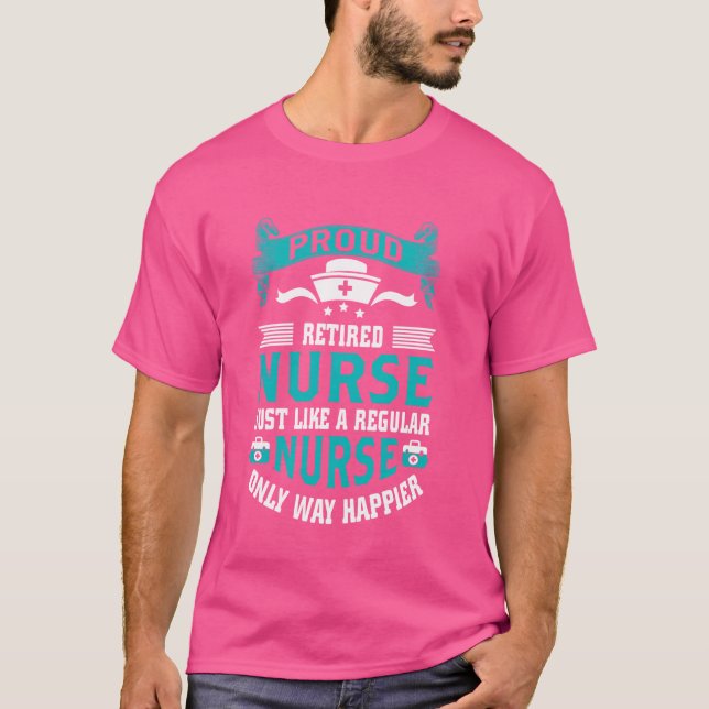 Proud Remüde Nurse Way Happier Pflege Rente T-Shirt (Vorderseite)