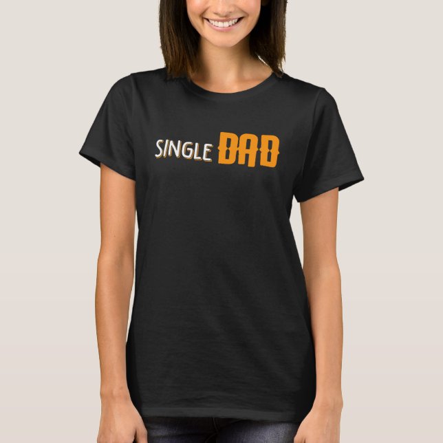 Proud Single Dad Fathers Day  Daddy Dada Papa Pops T-Shirt (Vorderseite)