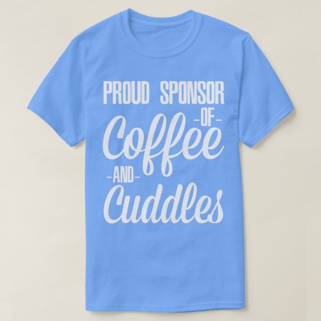 Proud Sponsor des Kaffee- und Cuddles-Kaffees Love T-Shirt (Design vorne)