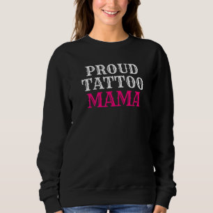 Proud Tattoo Mama Ink Tattoo Sweatshirt