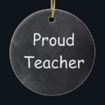 Proud Teacher Chalkboard Design Geschenk Idee Keramik Ornament<br><div class="desc">Proud Teacher Chalkboard Design Geschenk Idee Weihnachten Baum Keramik</div>