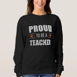 Proud to Be a Teacher – Creative Typography Sweatshirt