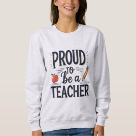 Proud to Be a Teacher – Playful Typography Sweatshirt