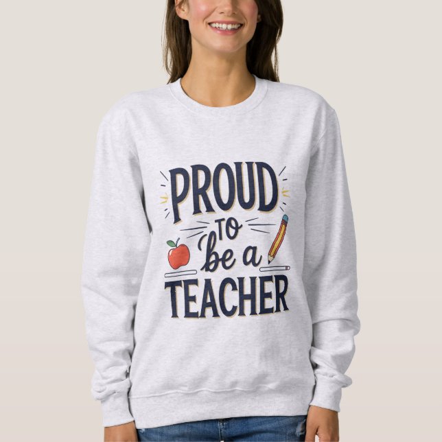 Proud to Be a Teacher – Playful Typography Sweatshirt (Vorderseite)