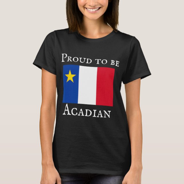 Proud To Be Acadian  T-Shirt (Vorderseite)