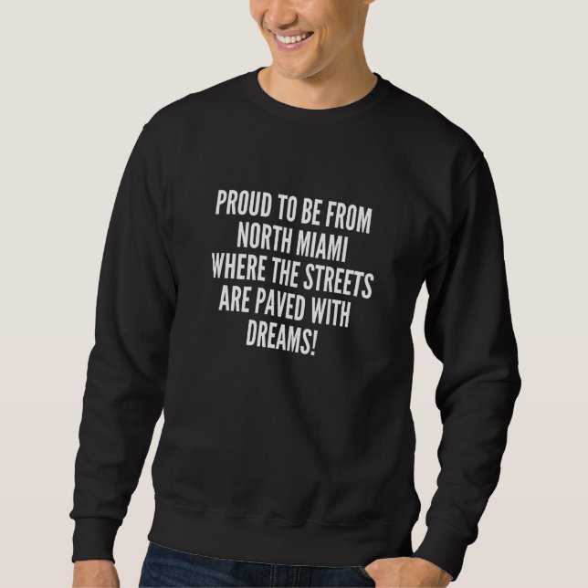 Proud to be from North Miami streets paved dreams Sweatshirt (Vorderseite)