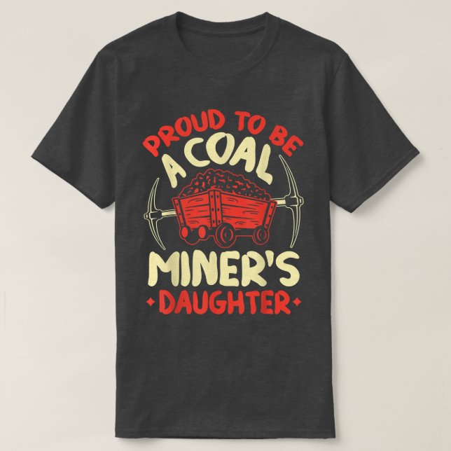 Proud To Be The Daughter Of A Coal Miner Coal Mine T-Shirt (Design vorne)