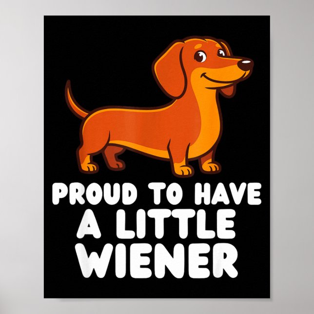Proud To Have A Little Wiener Dog Funny Dachshund  Poster (Vorne)