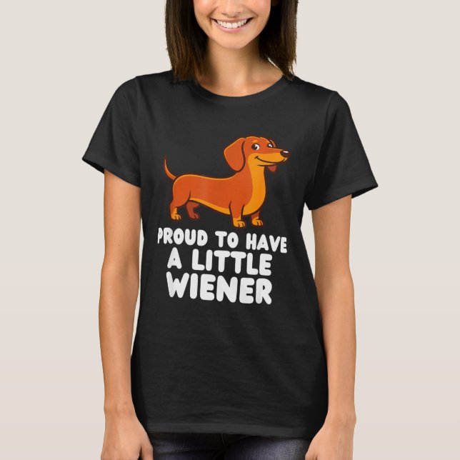 Proud To Have A Little Wiener Dog Funny Dachshund  T-Shirt (Vorderseite)
