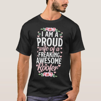 Proud Wife of a Freaking Awesome Roofer tee Roofin
