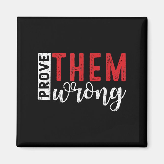Prove Them Wrong Motivational Emwerment Message  Magnet (Vorne)