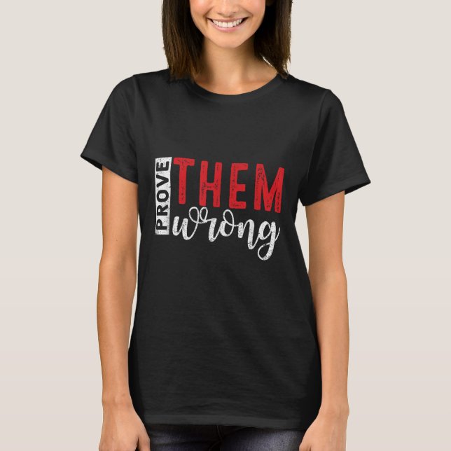 Prove Them Wrong Motivational Emwerment Message  T-Shirt (Vorderseite)