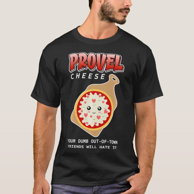 Provel Käse Ihre Dumb aus der Stadt Freunde werden T-Shirt (Vorderseite)