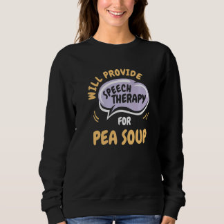 Provide Speech Therapy for Pea Soup  Speech Pathol Sweatshirt