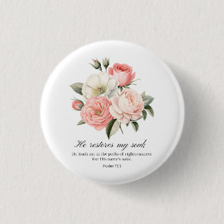Psalm 23:3 He Restores my Soul Flowers Button