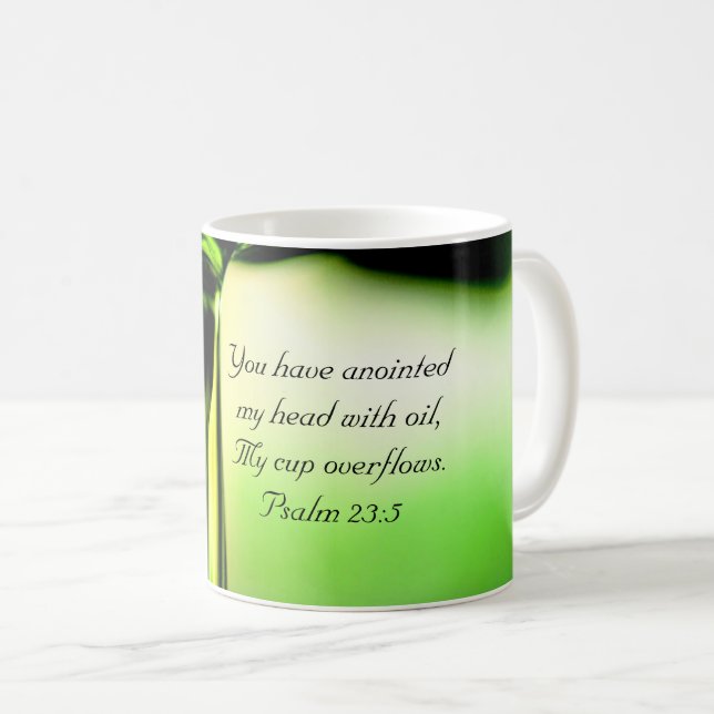 Psalm 23:5 You have anointed my head with oil Tasse (VorderseiteRechts)