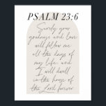 Psalm 23:6 Minimal Boho Beige Arch Script Poster<br><div class="desc">Sicher, Ihre Güte und Liebe wird mir alle Tage meines Lebens folgen.. - Psalm 23:6 Minimal Boho Beige Arch Script</div>