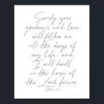 Psalm 23:6 Skript Poster<br><div class="desc">Sicher,  Ihre Güte und Liebe wird mir alle Tage meines Lebens folgen.. - Psalm 23:6 Script</div>