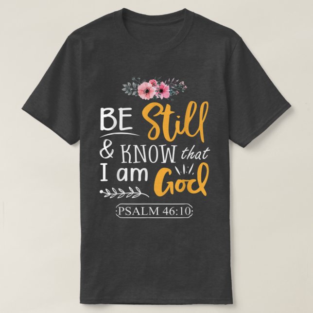 Psalm 46 10 Be Still Know I Am God Faith Png  T-Shirt (Design vorne)