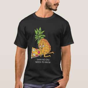 Pssst, Niemand muss es wissen - Lustige Ananas-Piz T-Shirt