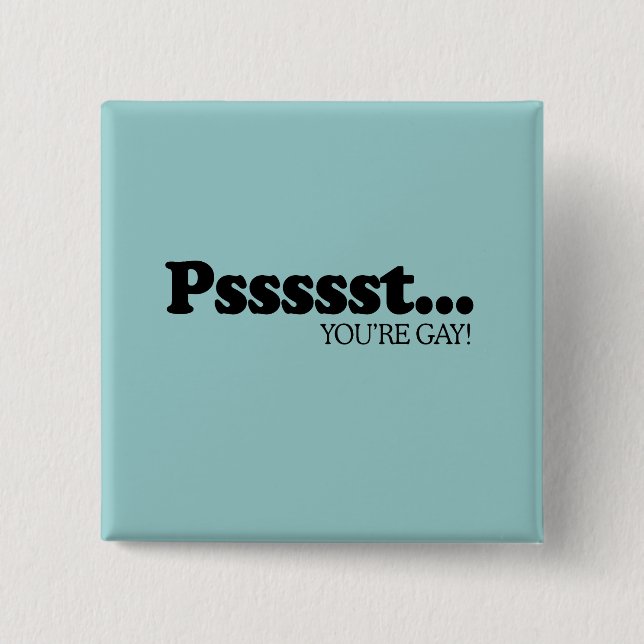 Pssst… Sie sind homosexuell Button (Vorderseite)
