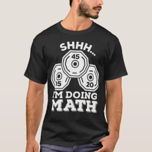Psst, ich mache Mathe-Gym - Lustige Gewichtheber-P T-Shirt