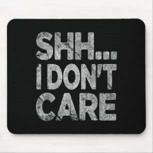 Psst, ist mir egal Lustig Sarkastisch Sonder Grafi Mousepad